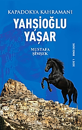 Mustafa Şimşek / Kapadokya Kahramanı / Yahşioğlu Yaşar /.Sarissa Yayınları