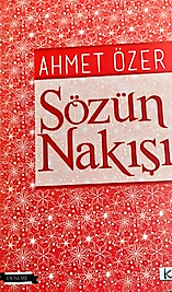 Ahmet Özer  / Sözün Nakışsı  / Sarissa Yayınları